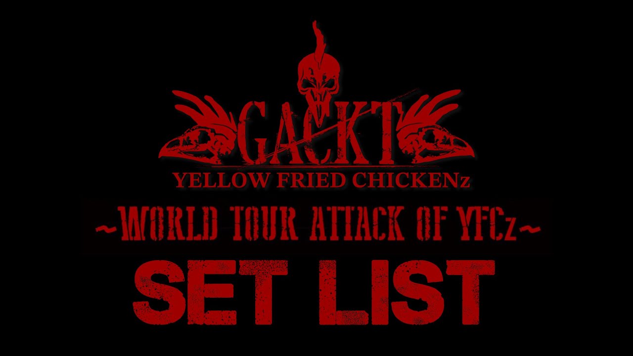 GACKT YELLOW FRIED CHICKENz ～WORLD TOUR ATTACK OF YFCz～ SETLIST