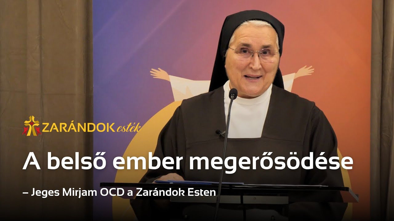 A belső ember megerősödése – Zarándok Est Jeges Mirjam OCD nővérrel