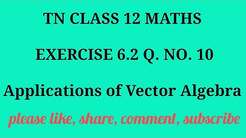 TN 12 maths chapter 6 applications of vector algebra exercise 6.2 question number 10