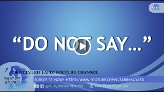 Ed Lapiz - "DO NOT SAY..." / Latest Sermon Review New Video (Official Channel 2021)