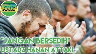 Jangan Bersedih - Ustadz Hanan Attaki