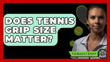Does Tennis Grip Size Matter? - The Racket Xpert