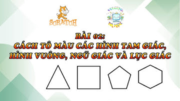 Scratch Vẽ hình | Bải 02: Cách tô màu các hình tam giác, hình vuông, ngũ giác và lục giác | [VCTH]