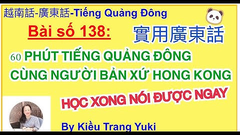 60 Phút tiếng QUẢNG ĐÔNG cùng đọc với NGƯỜI BẢN XỨ HONG KONG, học xong tự tin ngay.