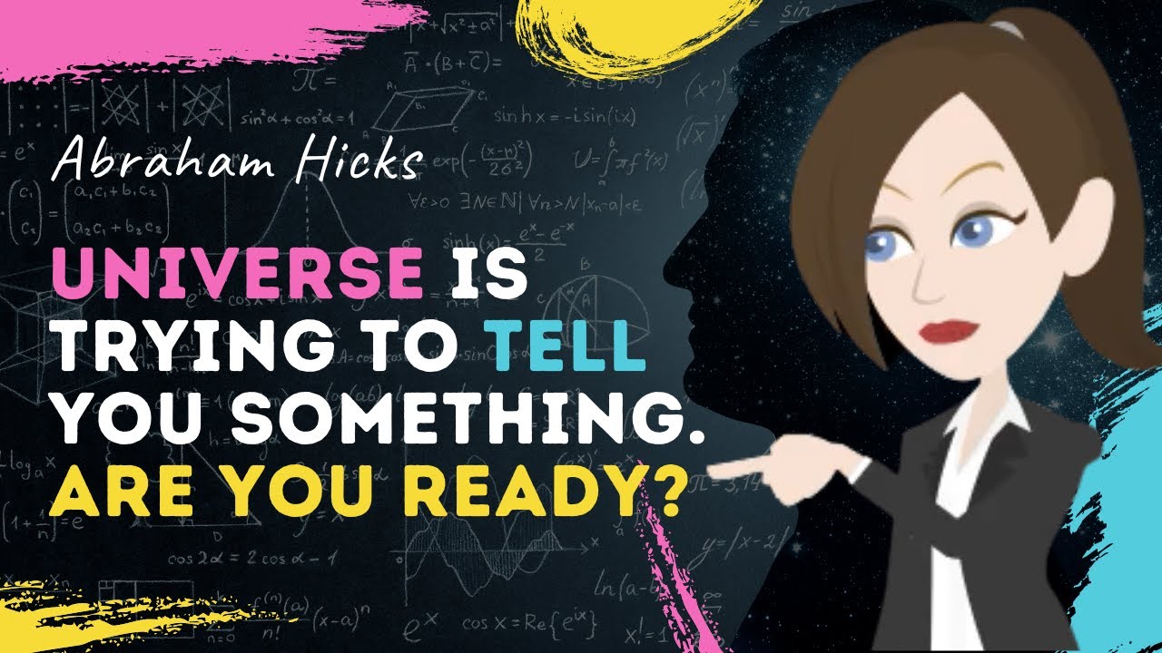 Abraham Hicks The Universe Is Trying to Tell You Something ... Are You ...