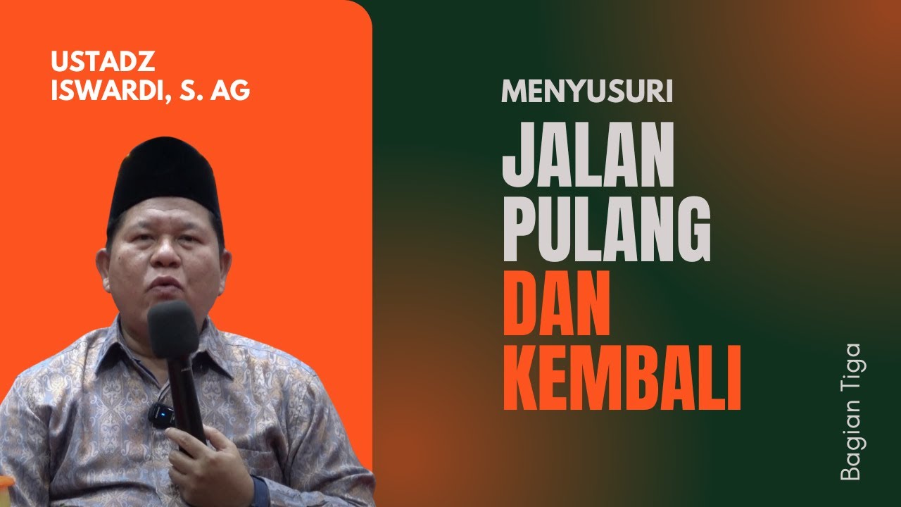 MENYUSURI JALAN PULANG & KEMBALI - KAJIAN TAUHID | UST. ISWARDI, S. AG (BAG. 03)