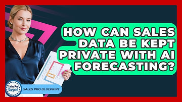 How Can Sales Data Be Kept Private With AI Forecasting? - Sales Pro Blueprint