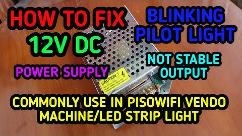 HOW TO FIX 12V DC POWER SUPPLY not stable output blinking pilot light.