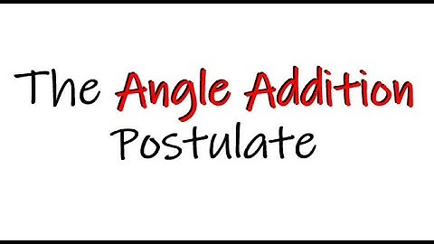 The Angle Addition Postulate