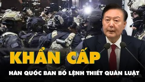 Tổng thống Hàn Quốc ban bố lệnh thiết quân luật khẩn cấp