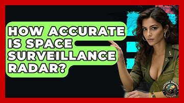 How Accurate Is Space Surveillance Radar? - Tactical Warfare Experts
