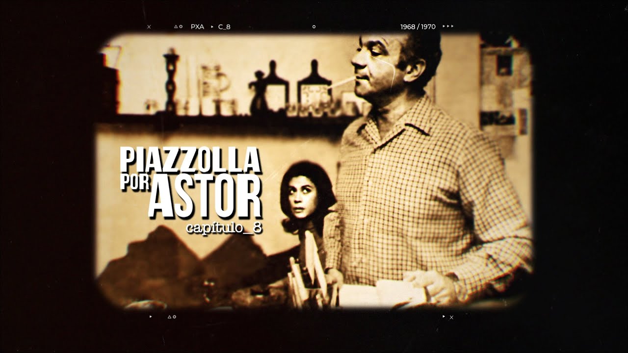 PIAZZOLLA POR ASTOR | Capítulo _8