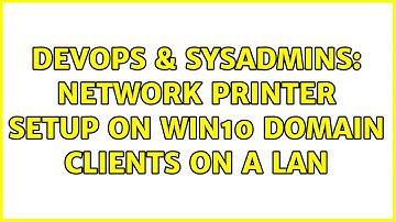 DevOps & SysAdmins: Network printer setup on win10 domain clients on a LAN