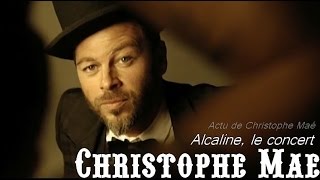 Christophe Maé  Alcaline, le concert  Trianon  14 novembre 2013