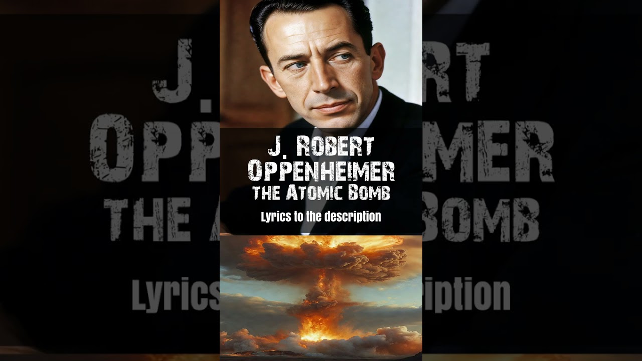 J. Robert Oppenheimer The Father of the Atomic Bomb (Full Song)