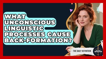 What Unconscious Linguistic Processes Cause Back-formation? - The Daily Definition