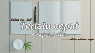 Terlalu cepat - isqira hijri  ( Lirik lagu by buku catatan lagu)