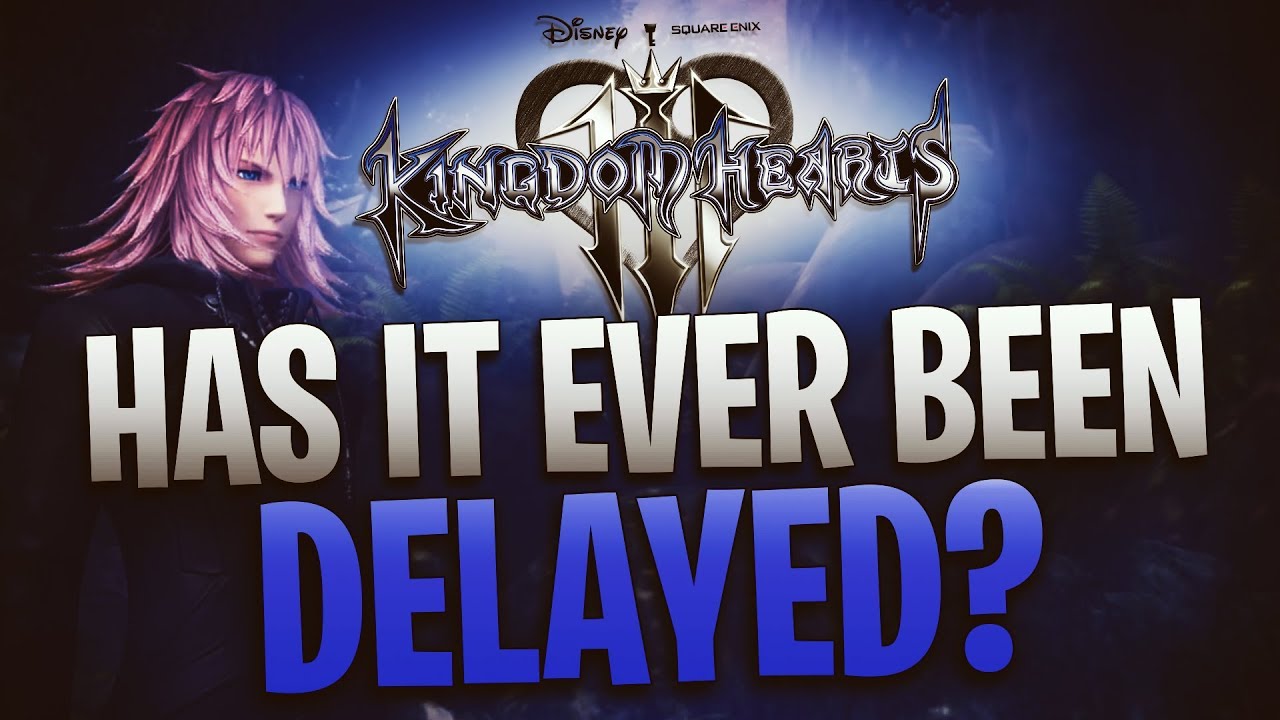 Kingdom Hearts 3 - Has Never Been DELAYED!