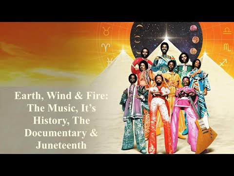 Earth, Wind & Fire: The Music, It’s History, The Documentary & Juneteenth 