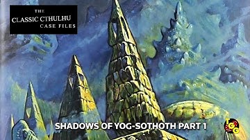 The Classic Cthulhu Case Files: Shadows of Yog-Sothoth Part One