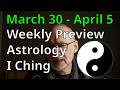 Astrology And The I Ching For The Week Of March 30 2026 Astrology And The I Ching For The Week Of March 30 2026