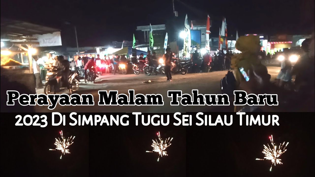 Perayaan Malam Tahun Baru 2023 Di Simpang Tugu Sei Silau Timur. - YouTube