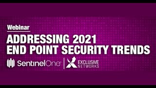 Addressing 2021 Endpoint Security Trends - SentinelOne Webinar Replay
