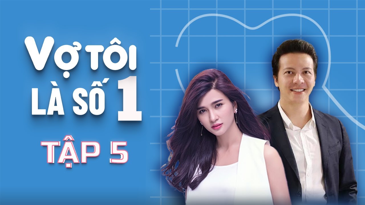 Vợ Tôi Là Số 1 - Tập 5 FULL | Kim Tuyến, Trí Quang, Hoàng Anh | Phim Tâm Lý Tình Cảm Gia Đình Việt