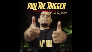 Pull The Trigger (Music Video 2019)| Prod. by CXDY | Kay Nine | HIP HOP 2019