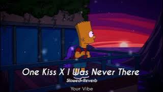 One Kiss X I Was Never There ( Slowed Down ) | YourVibe