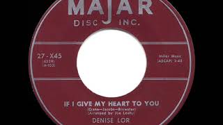 1954 HITS ARCHIVE: If I Give My Heart To You - Denise Lor