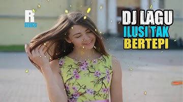 DJ Lagu Ilusi Tak Bertepi