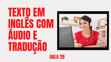 APRENDA INGLÊS COM LEITURA GUIADA - TEXTO EM INGLÊS COM ÁUDIO E TRADUÇÃO #AULA 29