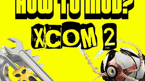 How to make XCOM 2 mods - Modding Tutorial