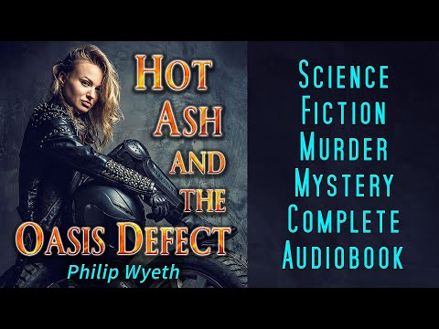 Hot Ash and the Oasis Defect - Science Fiction Murder Mystery Full Audiobook - Philip Wyeth