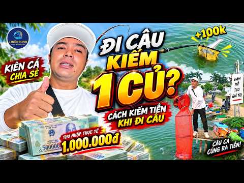 Đi Câu Vẫn Kiếm Được Tiền? Kiên Cá Thực Tế Kiếm 1 Củ