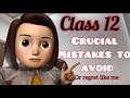CLASS 12:avoid these mistakes or regret like me 🔥😭
