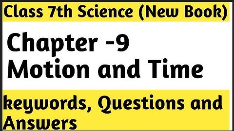 Class - 7th Science  Chapter -9  Motion and Time  || Keywords, Questions and Answers