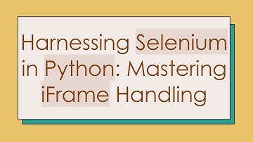 Harnessing Selenium in Python: Mastering iFrame Handling