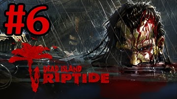 Dead Island Riptide Walkthrough Part 6 With Commentary Xbox 360 Gameplay