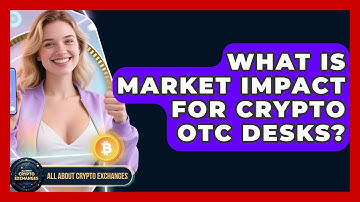 What Is Market Impact For Crypto OTC Desks? - All About Crypto Exchanges