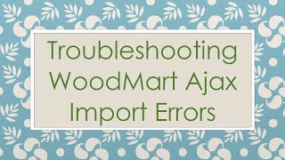 Troubleshooting WoodMart Ajax Import Errors