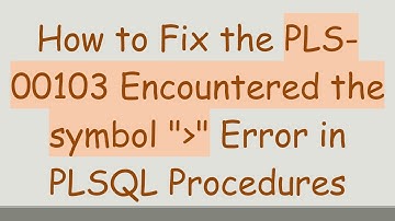 How to Fix the PLS-00103 Encountered the symbol " " Error in PLSQL Procedures