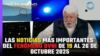 No Humano: Las NOTICIAS más IMPORTANTES del FENÓMENO OVNI del 19 al 26 de octubre de 2025 🛸🚨