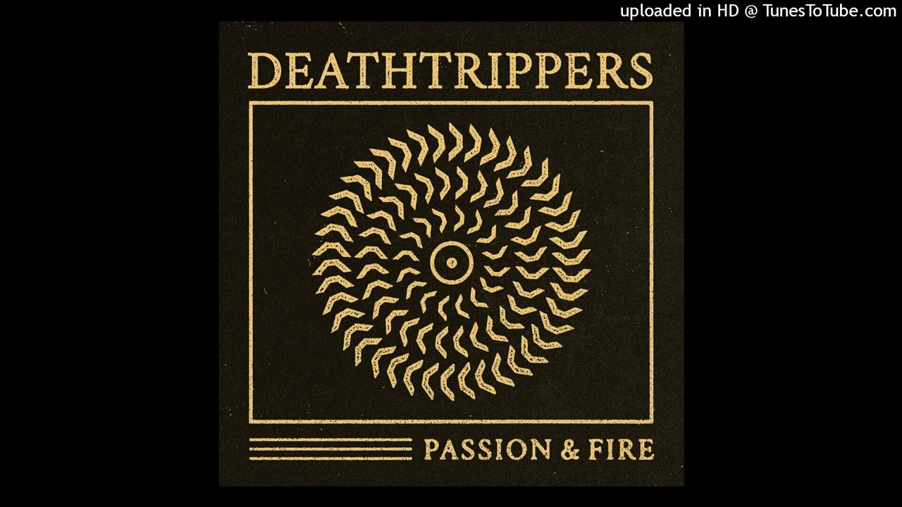 Watch Deathtrippers- Passion & Fire on YouTube Watch Deathtrippers- Passion & Fire on YouTube