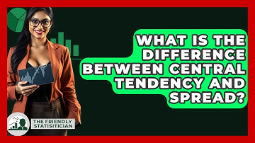 What Is The Difference Between Central Tendency And Spread? - The Friendly Statistician