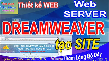 Thiết kế #WEB : Web Server - DreamWeaver - Tạo Site  để quản lý Website #PHP #web_linh