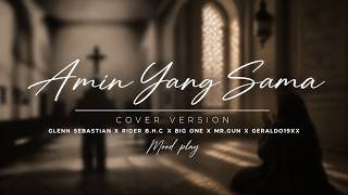AMIN YANG SAMA ● GLENN SEBASTIAN FT RIDER B.H.C X BIG ONE X MR GUN X GERLADO19XX [ COVER VERSION ]