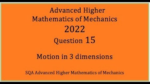 2022 SQA AH Mathematics of Mechanics. No.15 3D motion