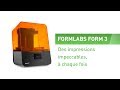 Formlabs form 3  des impressions impeccables  chaque fois